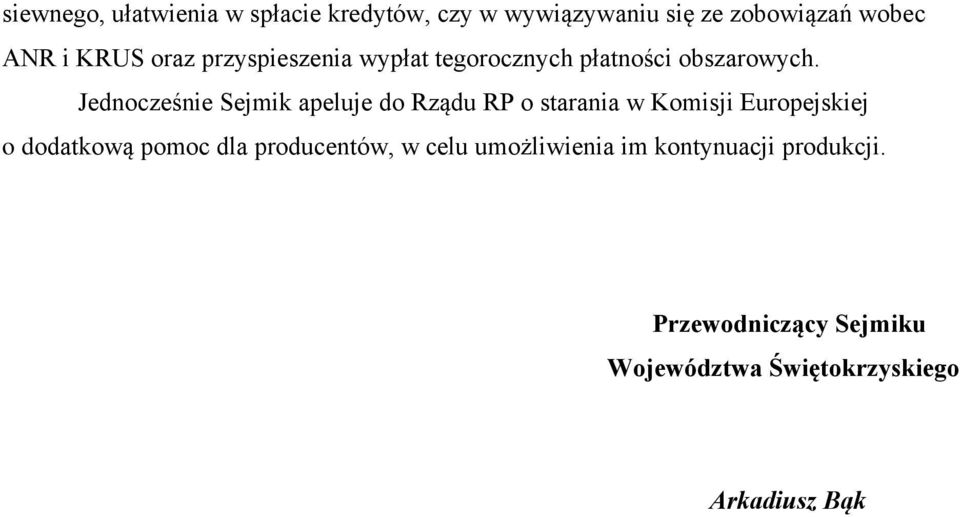 Jednocześnie Sejmik apeluje do Rządu RP o starania w Komisji Europejskiej o dodatkową pomoc