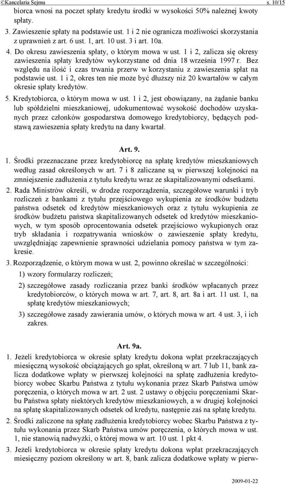 1 i 2, zalicza się okresy zawieszenia spłaty kredytów wykorzystane od dnia 18 września 1997 r. Bez względu na ilość i czas trwania przerw w korzystaniu z zawieszenia spłat na podstawie ust.