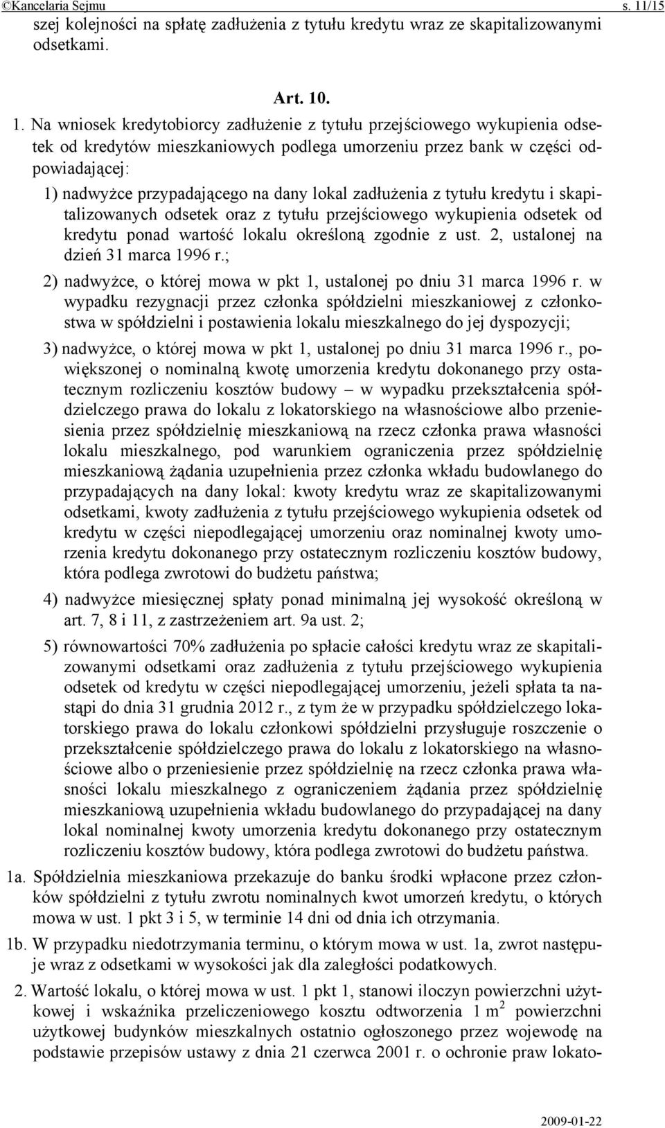 . 1. Na wniosek kredytobiorcy zadłużenie z tytułu przejściowego wykupienia odsetek od kredytów mieszkaniowych podlega umorzeniu przez bank w części odpowiadającej: 1) nadwyżce przypadającego na dany