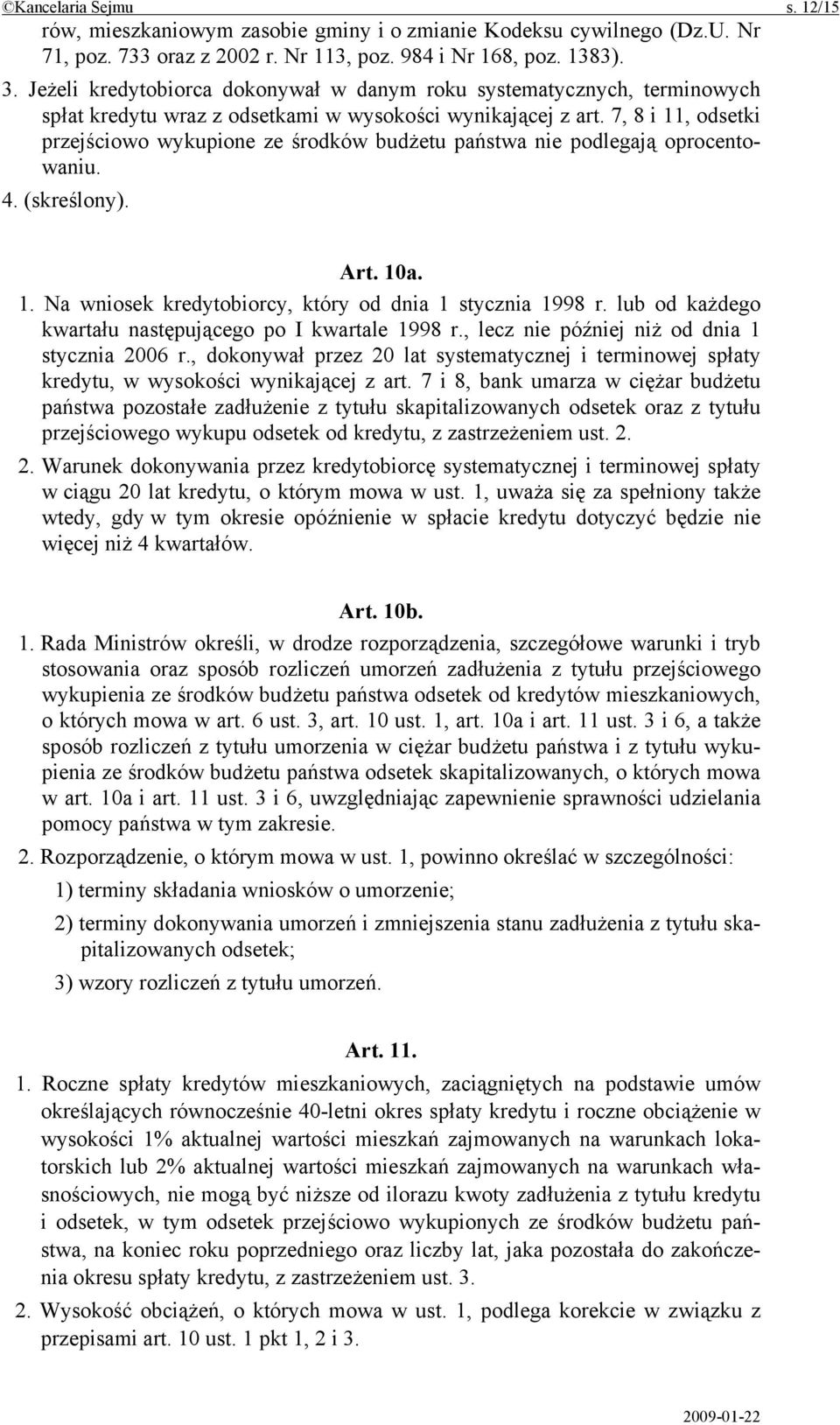 7, 8 i 11, odsetki przejściowo wykupione ze środków budżetu państwa nie podlegają oprocentowaniu. 4. (skreślony). Art. 10a. 1. Na wniosek kredytobiorcy, który od dnia 1 stycznia 1998 r.