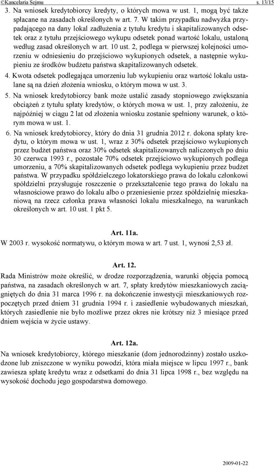 określonych w art. 10 ust. 2, podlega w pierwszej kolejności umorzeniu w odniesieniu do przejściowo wykupionych odsetek, a następnie wykupieniu ze środków budżetu państwa skapitalizowanych odsetek. 4.