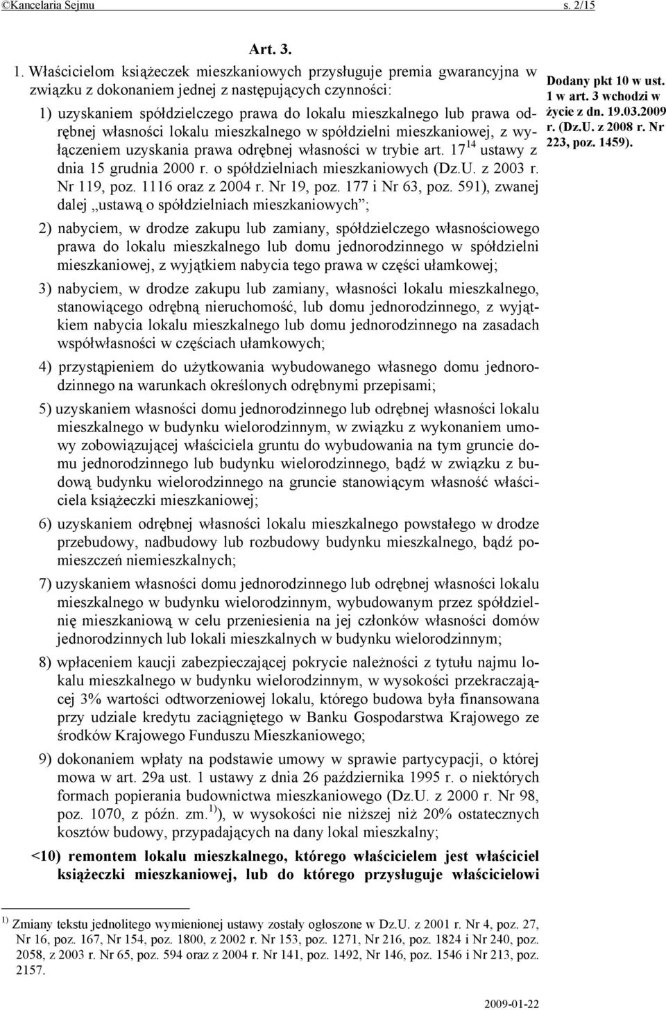 odrębnej własności lokalu mieszkalnego w spółdzielni mieszkaniowej, z wyłączeniem uzyskania prawa odrębnej własności w trybie art. 17 14 ustawy z dnia 15 grudnia 2000 r.