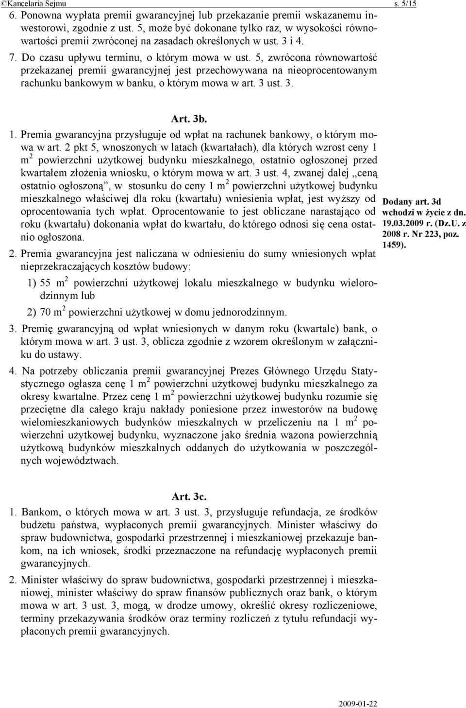 5, zwrócona równowartość przekazanej premii gwarancyjnej jest przechowywana na nieoprocentowanym rachunku bankowym w banku, o którym mowa w art. 3 ust. 3. Art. 3b. 1.