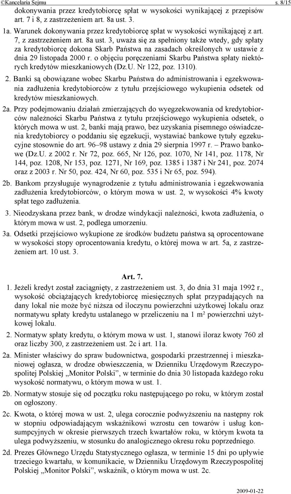 3, uważa się za spełniony także wtedy, gdy spłaty za kredytobiorcę dokona Skarb Państwa na zasadach określonych w ustawie z dnia 29 listopada 2000 r.