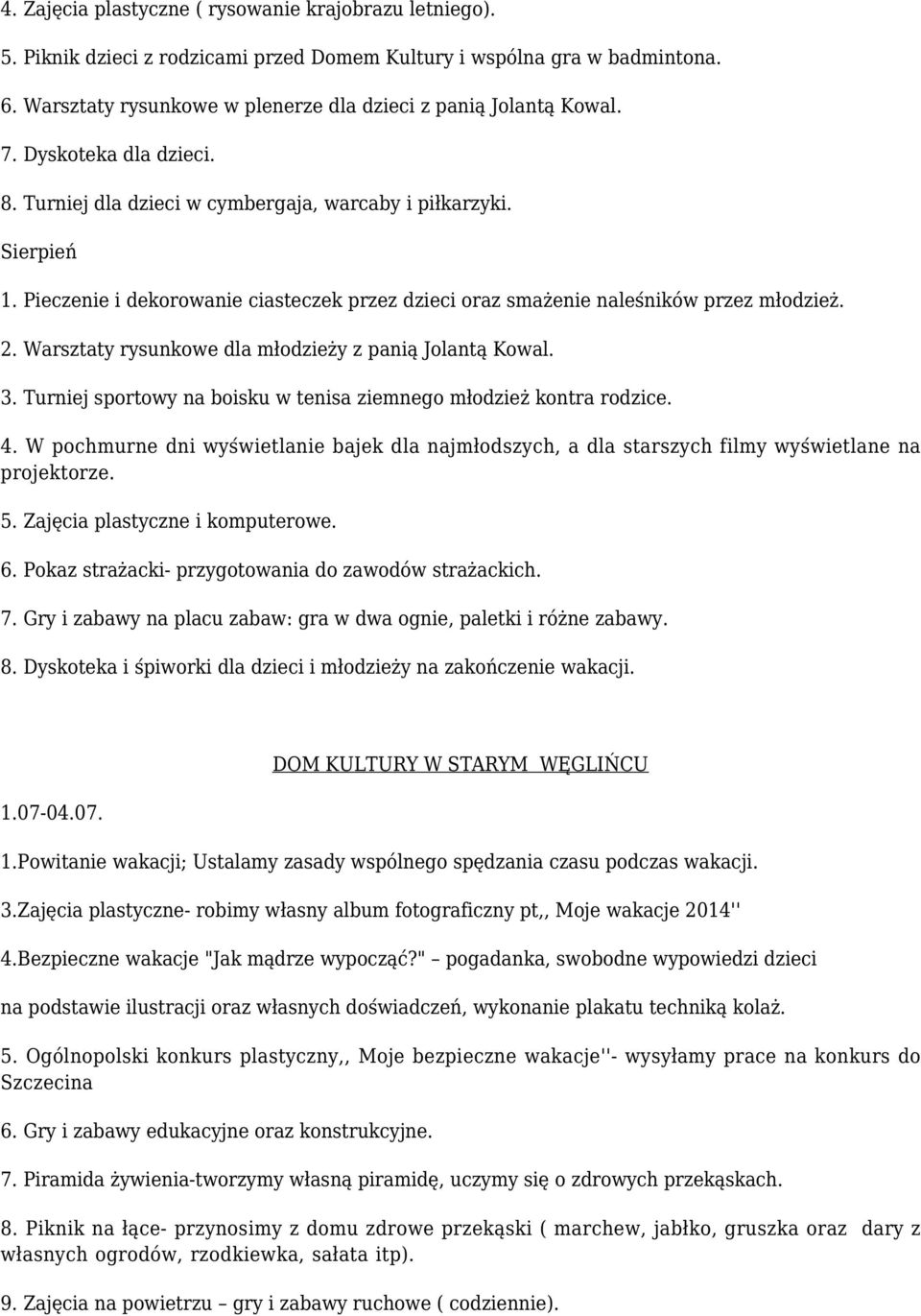 Warsztaty rysunkowe dla młodzieży z panią Jolantą Kowal. 3. Turniej sportowy na boisku w tenisa ziemnego młodzież kontra rodzice. 4.