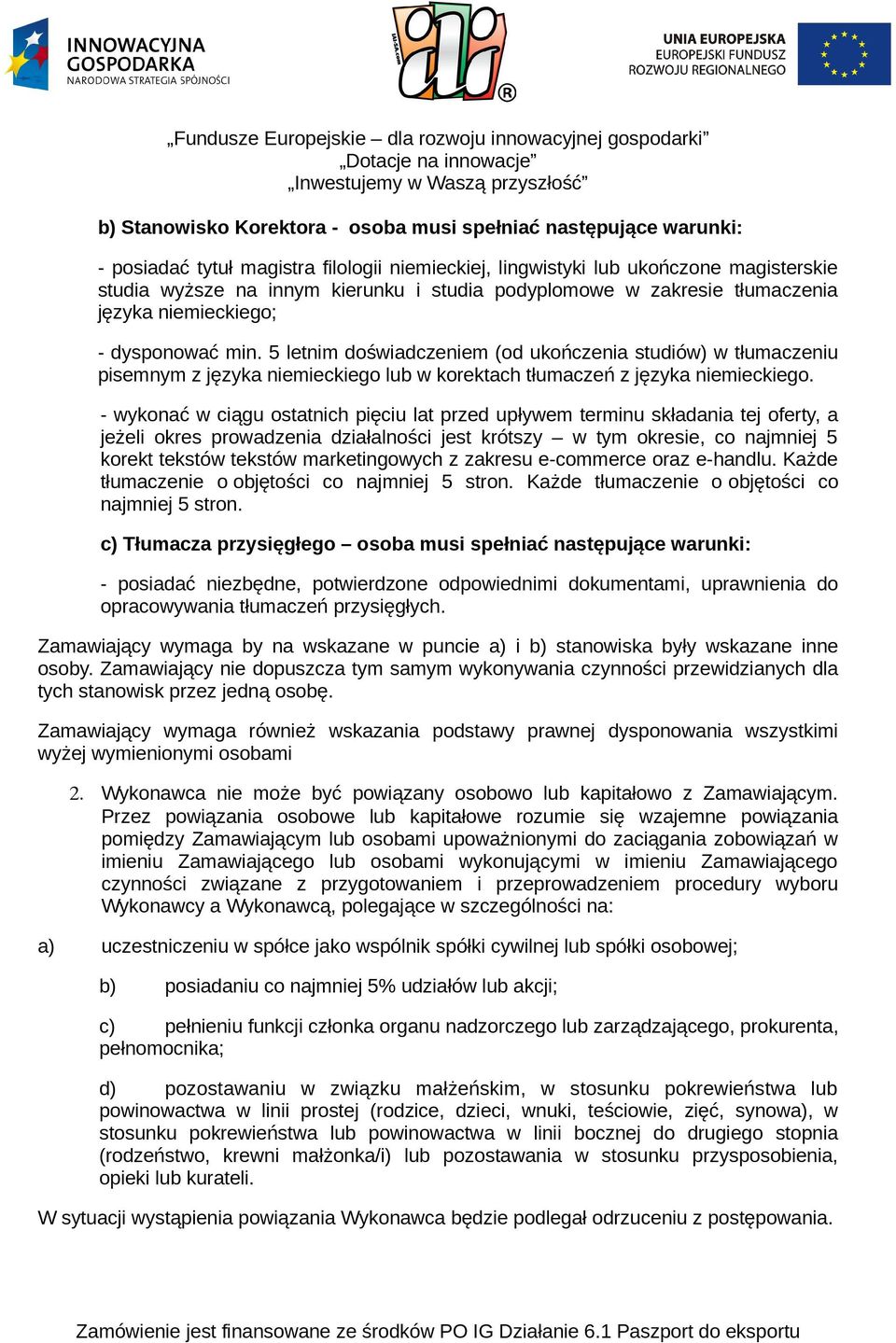 5 letnim doświadczeniem (od ukończenia studiów) w tłumaczeniu pisemnym z języka niemieckiego lub w korektach tłumaczeń z języka niemieckiego.