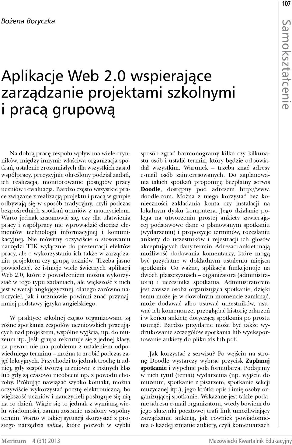 zasad współpracy, precyzyjnie określony podział zadań, ich realizacja, monitorowanie postępów pracy uczniów i ewaluacja.