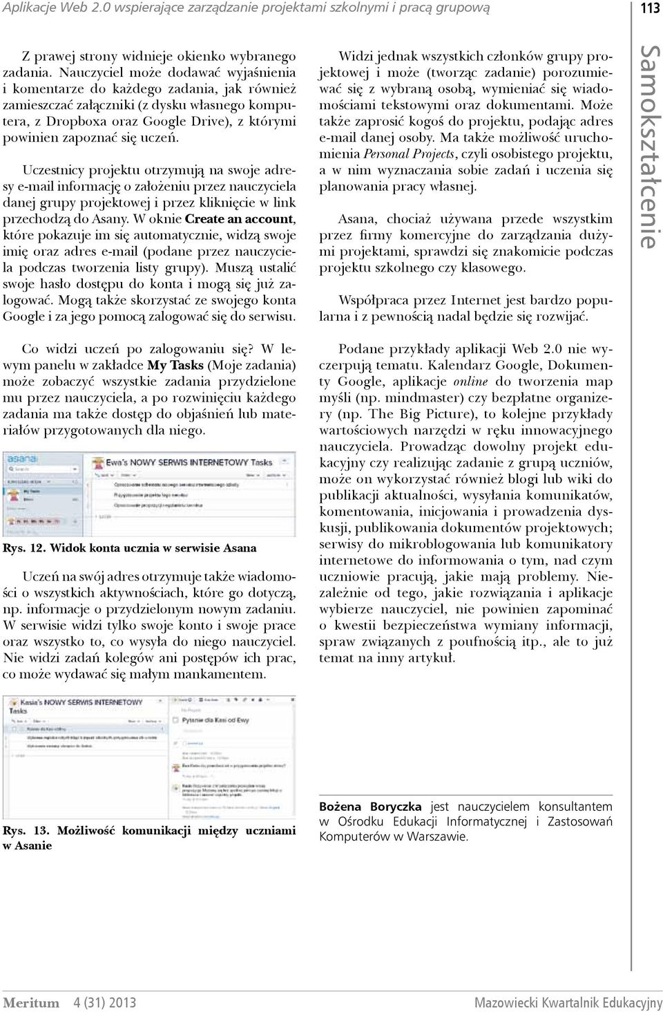 uczeń. Uczestnicy projektu otrzymują na swoje adresy e-mail informację o założeniu przez nauczyciela danej grupy projektowej i przez kliknięcie w link przechodzą do Asany.