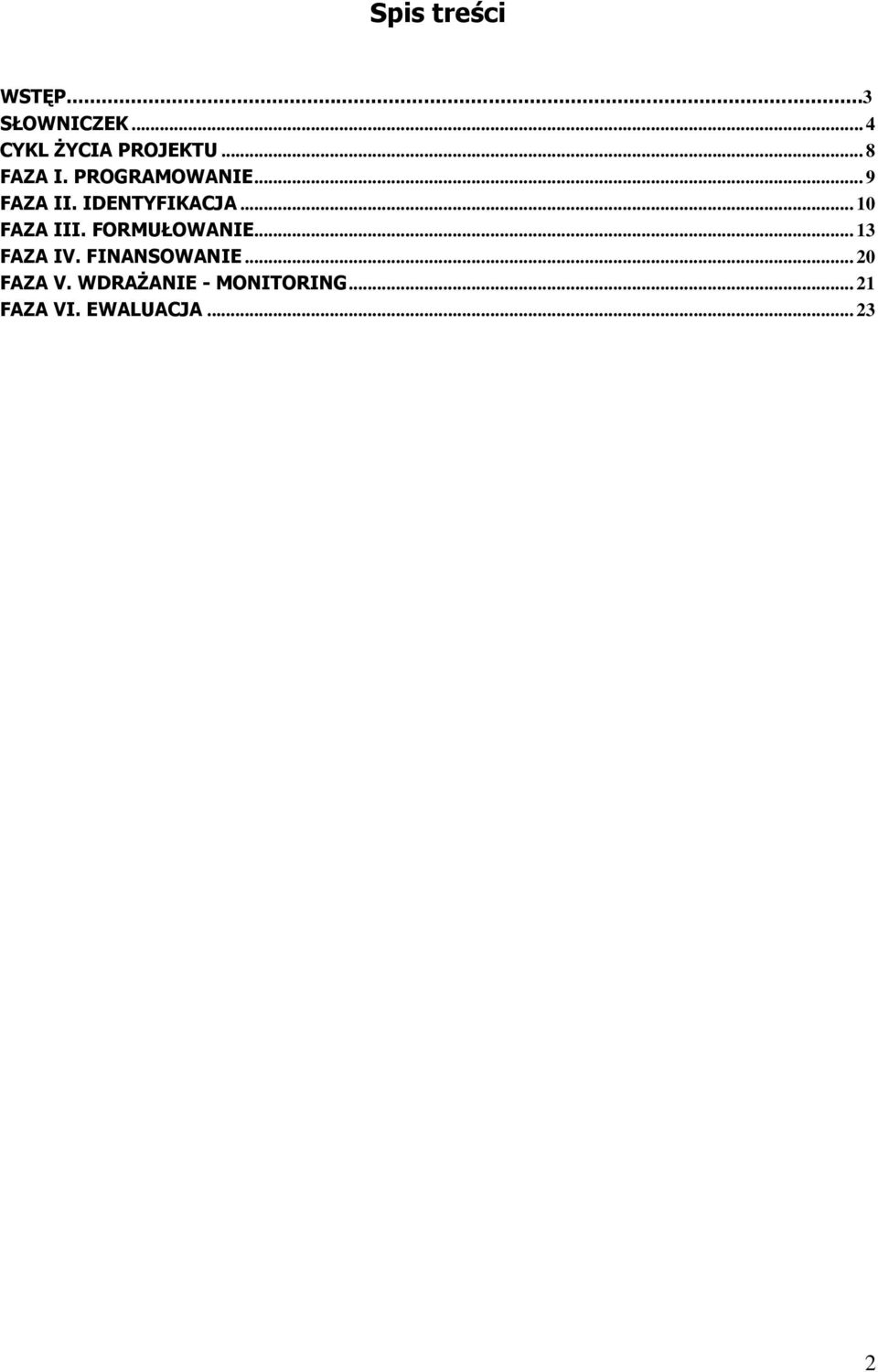 .. 10 FAZA III. FORMUŁOWANIE... 13 FAZA IV. FINANSOWANIE.