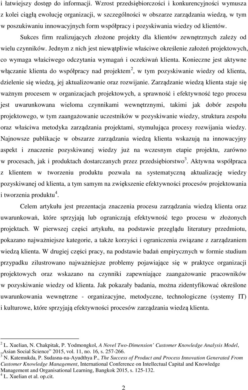 pozyskiwania wiedzy od klientów. Sukces firm realizujących złożone projekty dla klientów zewnętrznych zależy od wielu czynników.