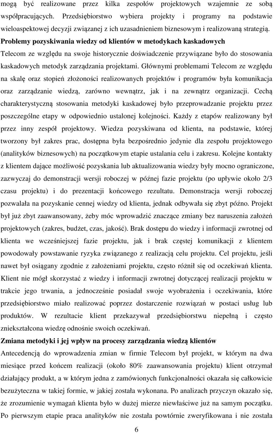 Problemy pozyskiwania wiedzy od klientów w metodykach kaskadowych Telecom ze względu na swoje historycznie doświadczenie przywiązane było do stosowania kaskadowych metodyk zarządzania projektami.