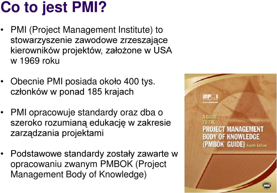 założone w USA w 1969 roku Obecnie PMI posiada około 400 tys.