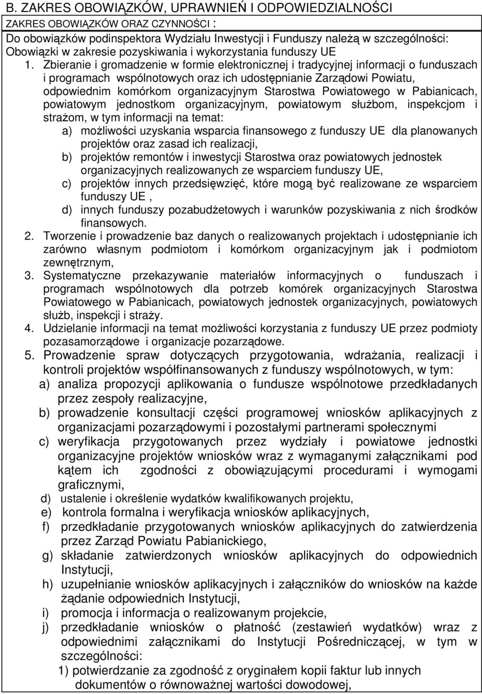 Zbieranie i gromadzenie w formie elektronicznej i tradycyjnej informacji o funduszach i programach wspólnotowych oraz ich udostępnianie Zarządowi Powiatu, odpowiednim komórkom organizacyjnym