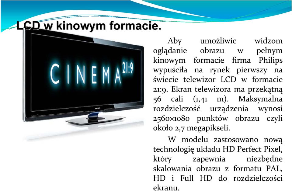 telewizor LCD w formacie 21:9. Ekran telewizora ma przekątną 56 cali (1,41 m).