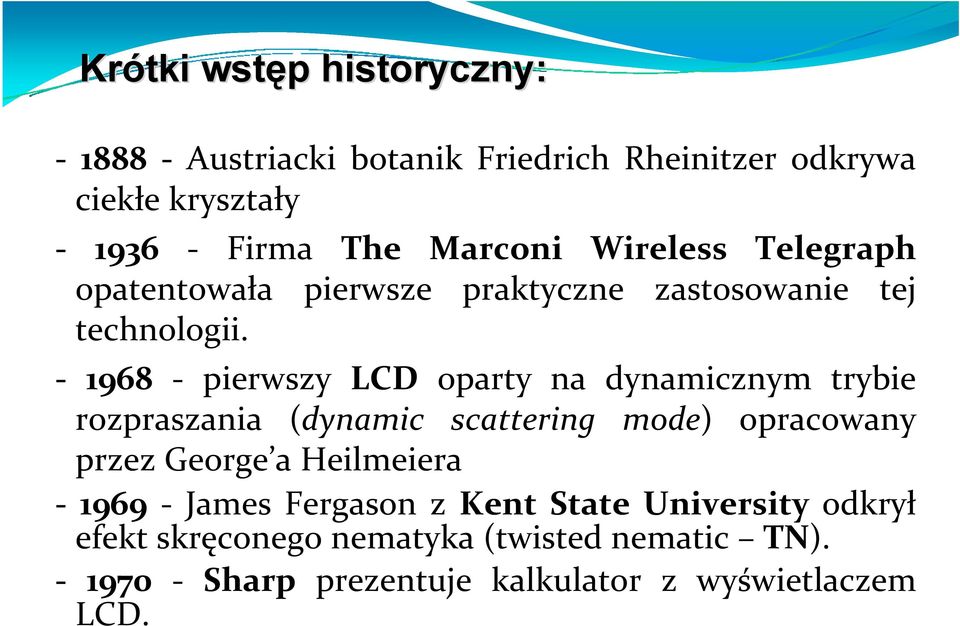 1968 pierwszy LCD oparty na dynamicznym trybie rozpraszania (dynamic scattering mode) opracowany przez George a