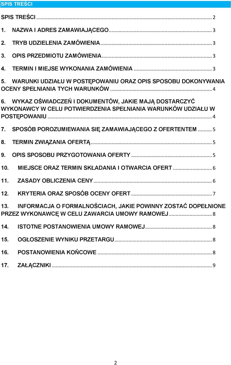 WYKAZ OŚWIADCZEŃ I DOKUMENTÓW, JAKIE MAJĄ DOSTARCZYĆ WYKONAWCY W CELU POTWIERDZENIA SPEŁNIANIA WARUNKÓW UDZIAŁU W POSTĘPOWANIU... 4 7. SPOSÓB POROZUMIEWANIA SIĘ ZAMAWIAJĄCEGO Z OFERTENTEM... 5 8.