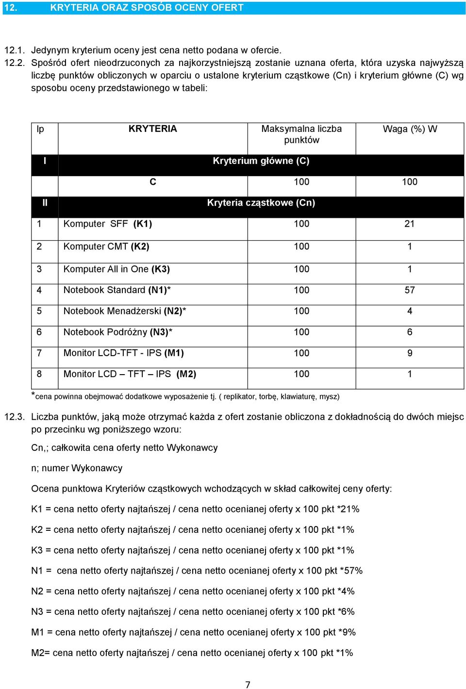 Kryterium główne (C) C 100 100 II Kryteria cząstkowe (Cn) 1 Komputer SFF (K1) 100 21 2 Komputer CMT (K2) 100 1 3 Komputer All in One (K3) 100 1 4 Notebook Standard (N1)* 100 57 5 Notebook Menadżerski