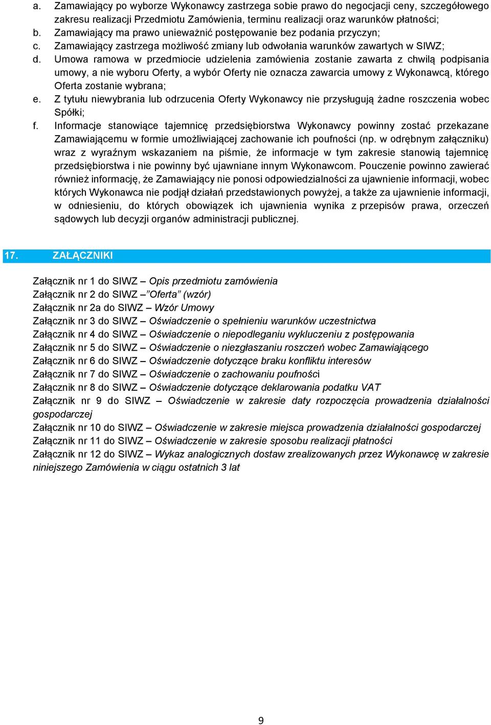 Umowa ramowa w przedmiocie udzielenia zamówienia zostanie zawarta z chwilą podpisania umowy, a nie wyboru Oferty, a wybór Oferty nie oznacza zawarcia umowy z Wykonawcą, którego Oferta zostanie