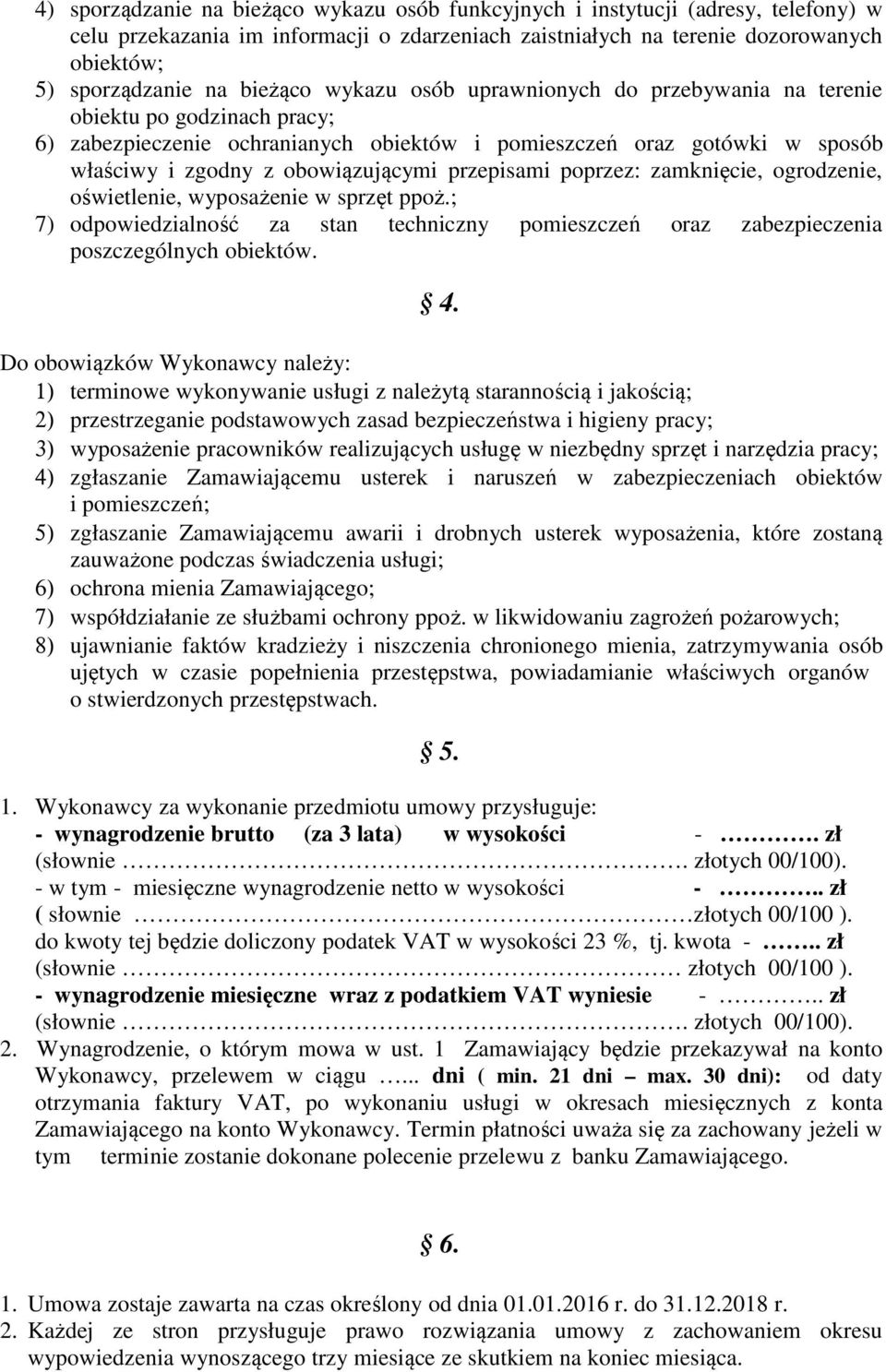 przepisami poprzez: zamknięcie, ogrodzenie, oświetlenie, wyposażenie w sprzęt ppoż.; 7) odpowiedzialność za stan techniczny pomieszczeń oraz zabezpieczenia poszczególnych obiektów. 4.