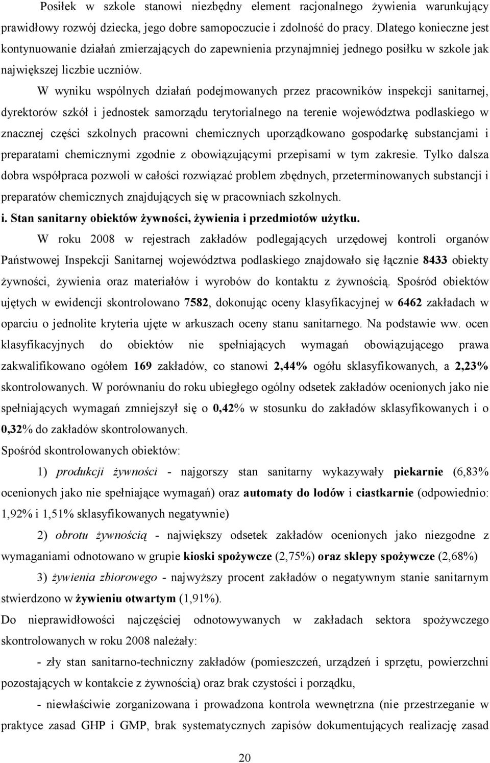 W wyniku wspólnych działań podejmowanych przez pracowników inspekcji sanitarnej, dyrektorów szkół i jednostek samorządu terytorialnego na terenie województwa podlaskiego w znacznej części szkolnych