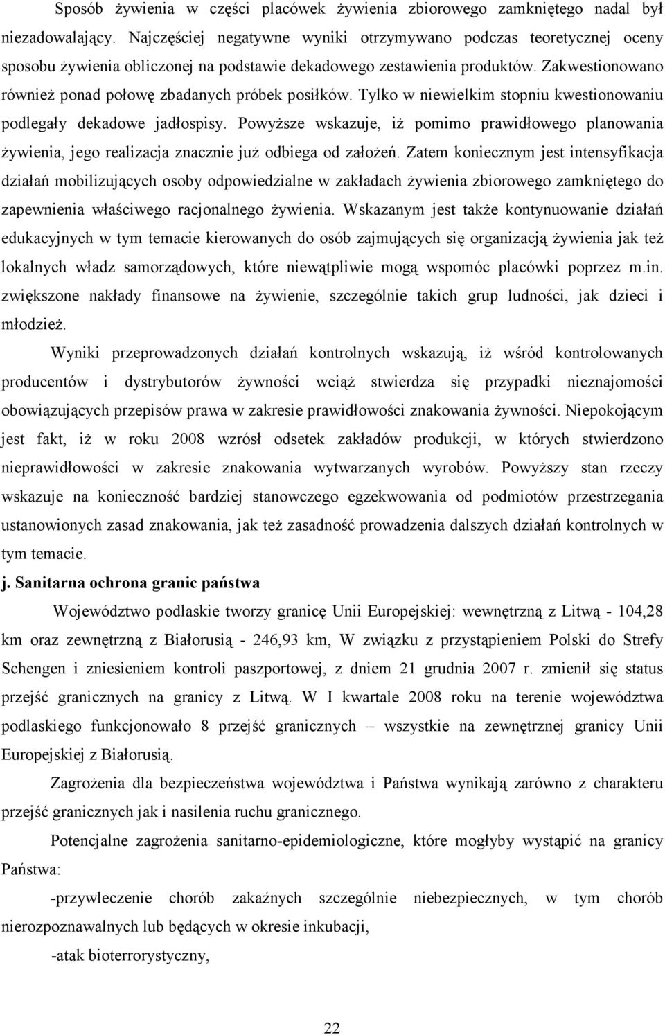 Zakwestionowano równieŝ ponad połowę zbadanych próbek posiłków. Tylko w niewielkim stopniu kwestionowaniu podlegały dekadowe jadłospisy.