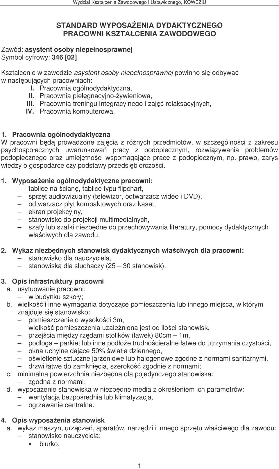 Pracownia ogólnodydaktyczna W pracowni bd prowadzone zajcia z rónych przedmiotów, w szczególnoci z zakresu psychospołecznych uwarunkowa pracy z podopiecznym, rozwizywania problemów podopiecznego oraz