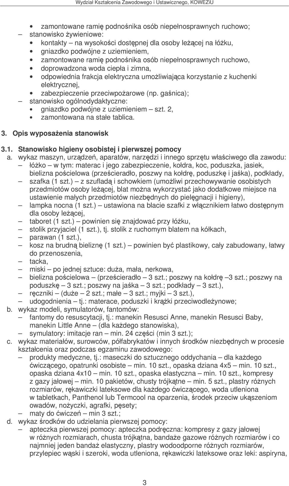 ganica); stanowisko ogólnodydaktyczne: gniazdko podwójne z uziemieniem szt. 2, zamontowana na stałe tablica. 3. Opis wyposaenia stanowisk 3.1.