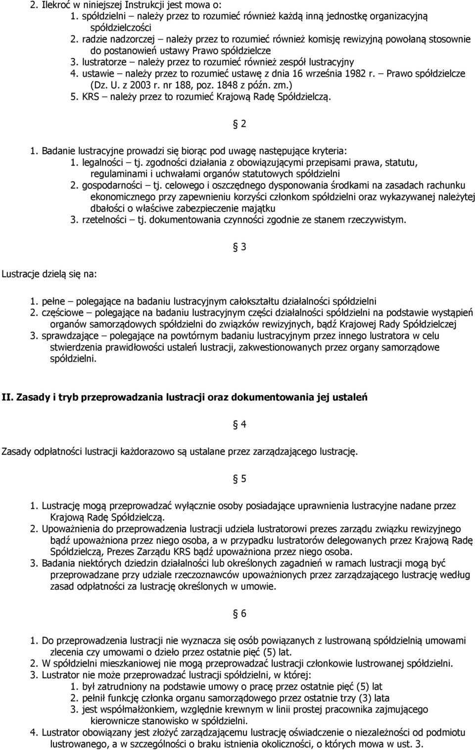 ustawie należy przez to rozumieć ustawę z dnia 16 września 1982 r. Prawo spółdzielcze (Dz. U. z 2003 r. nr 188, poz. 1848 z późn. zm.) 5. KRS należy przez to rozumieć Krajową Radę Spółdzielczą. 2 1.