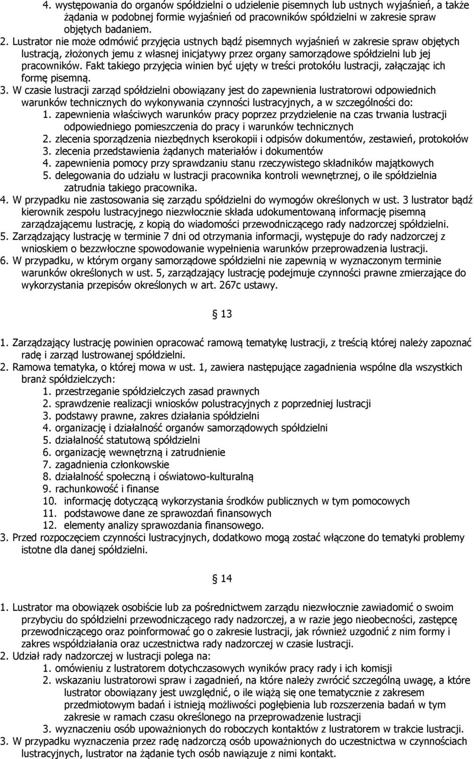 Fakt takiego przyjęcia winien być ujęty w treści protokółu lustracji, załączając ich formę pisemną. 3.