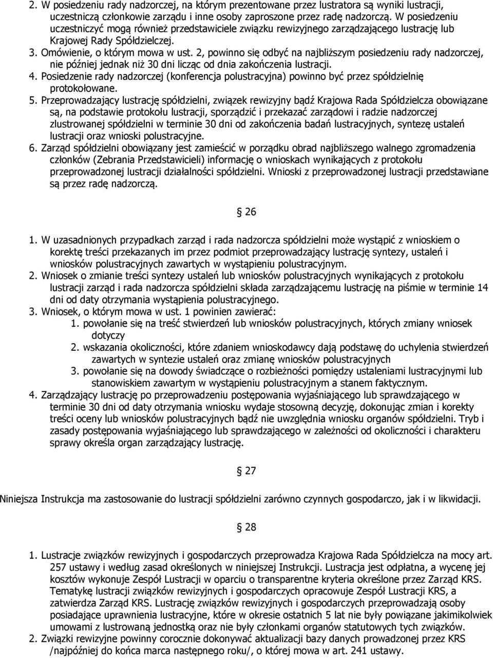 2, powinno się odbyć na najbliższym posiedzeniu rady nadzorczej, nie później jednak niż 30 dni licząc od dnia zakończenia lustracji. 4.