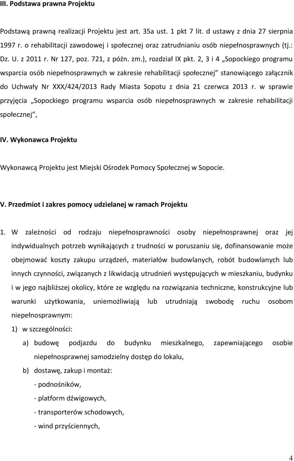 2, 3 i 4 Sopockiego programu wsparcia osób niepełnosprawnych w zakresie rehabilitacji społecznej stanowiącego załącznik do Uchwały Nr XXX/424/2013 Rady Miasta Sopotu z dnia 21 czerwca 2013 r.