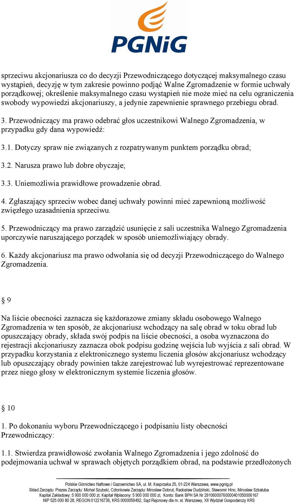 Przewodniczący ma prawo odebrać głos uczestnikowi Walnego Zgromadzenia, w przypadku gdy dana wypowiedź: 3.1. Dotyczy spraw nie związanych z rozpatrywanym punktem porządku obrad; 3.2.