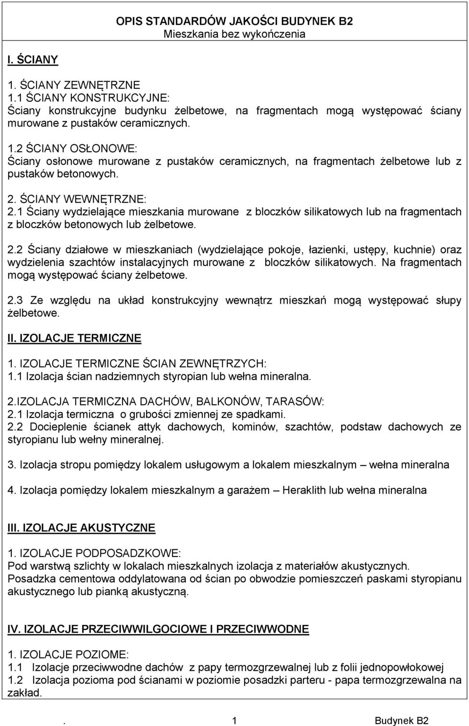 2 ŚCIANY OSŁONOWE: Ściany osłonowe murowane z pustaków ceramicznych, na fragmentach żelbetowe lub z pustaków betonowych. 2. ŚCIANY WEWNĘTRZNE: 2.