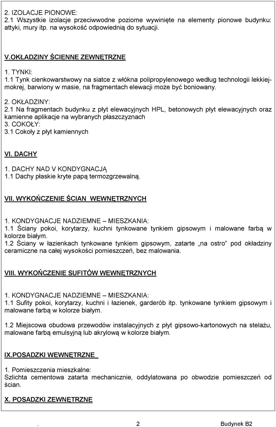 1 Na fragmentach budynku z płyt elewacyjnych HPL, betonowych płyt elewacyjnych oraz kamienne aplikacje na wybranych płaszczyznach 3. COKOŁY: 3.1 Cokoły z płyt kamiennych VI. DACHY 1.