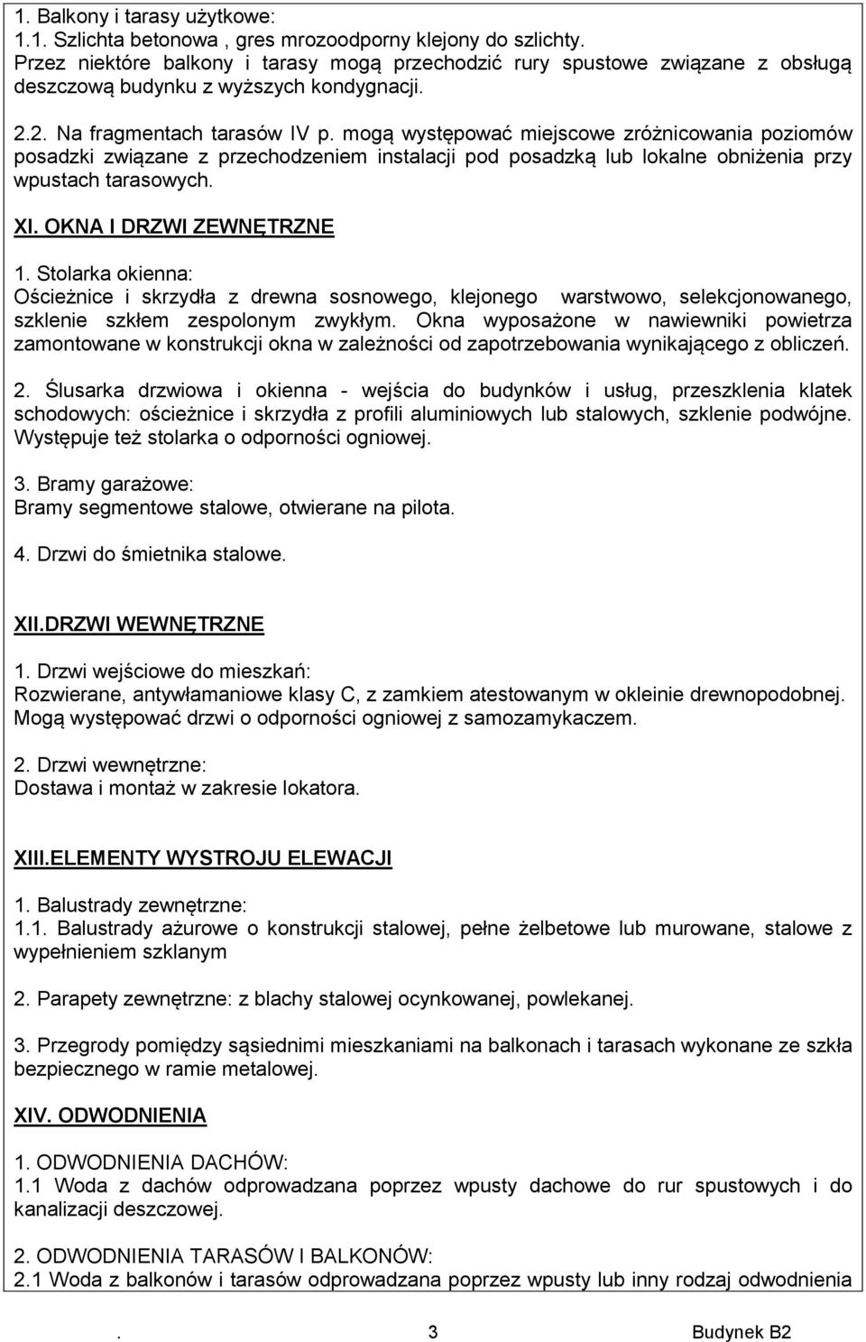 mogą występować miejscowe zróżnicowania poziomów posadzki związane z przechodzeniem instalacji pod posadzką lub lokalne obniżenia przy wpustach tarasowych. XI. OKNA I DRZWI ZEWNĘTRZNE 1.