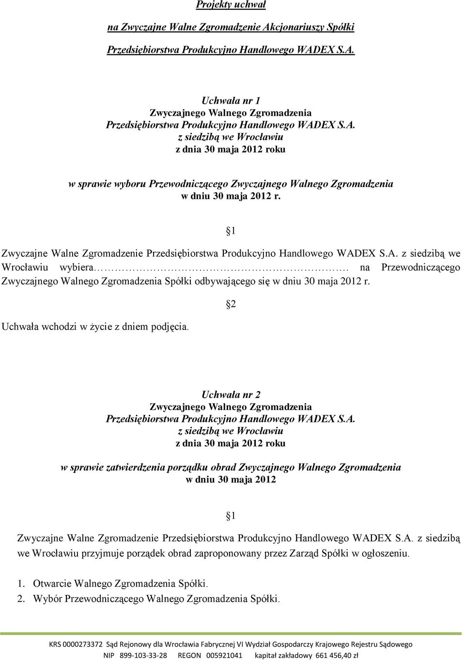 Uchwała nr 2 w sprawie zatwierdzenia porządku obrad w dniu 30 maja 2012 Zwyczajne Walne Zgromadzenie z siedzibą we Wrocławiu przyjmuje