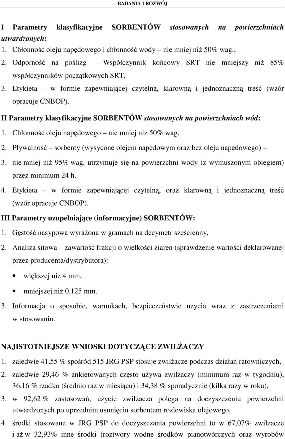 II Parametry klasyfikacyjne SORBENTÓW stosowanych na powierzchniach wód: 1. Chłonność oleju napędowego nie mniej niŝ 50% wag. 2.