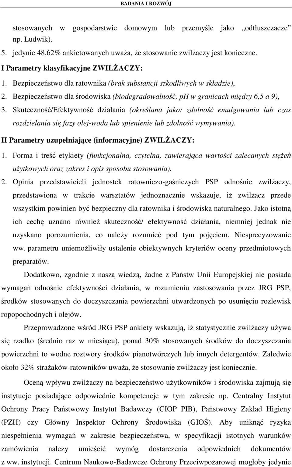 Skuteczność/Efektywność działania (określana jako: zdolność emulgowania lub czas rozdzielania się fazy olej-woda lub spienienie lub zdolność wymywania).