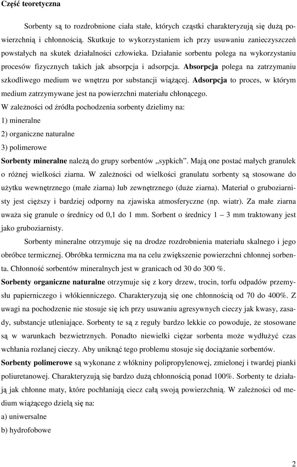 Absorpcja polega na zatrzyaniu szkodliwego ediu we wnętrzu por substancji wiążącej. Adsorpcja to proces, w który ediu zatrzyywane jest na powierzchni ateriału chłonącego.