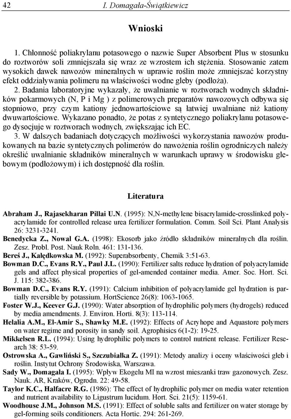 Badania laboratoryjne wykazały, że uwalnianie w roztworach wodnych składników pokarmowych (N, P i Mg ) z polimerowych preparatów nawozowych odbywa się stopniowo, przy czym kationy jednowartościowe są