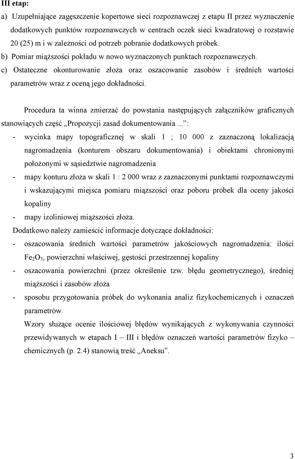 c) Ostateczne okonturowanie złoża oraz oszacowanie zasobów i średnich wartości parametrów wraz z oceną jego dokładności.