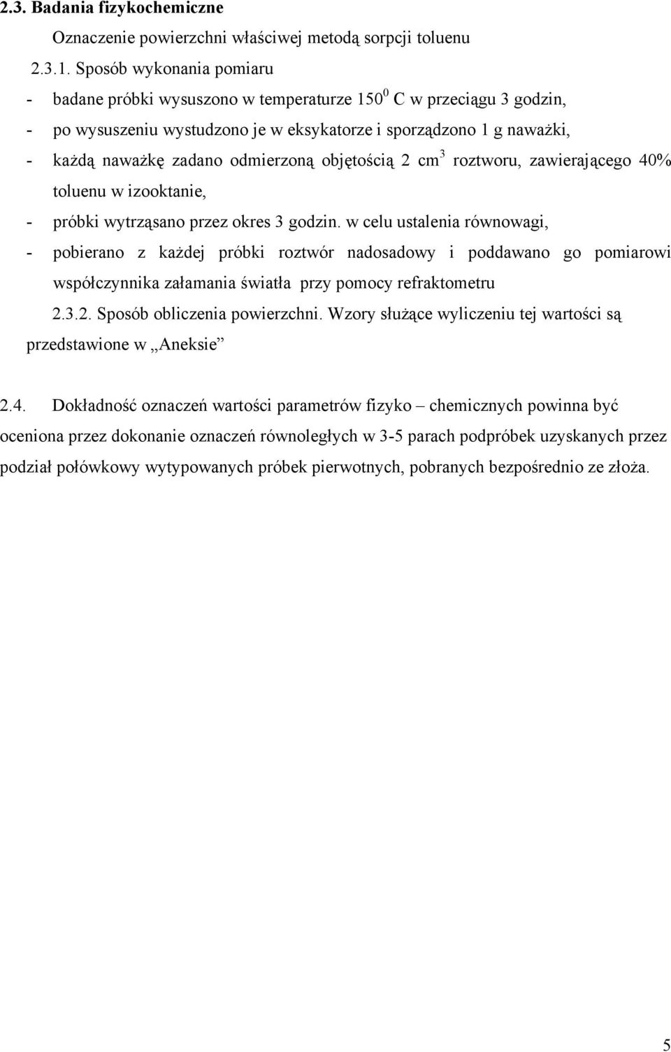 odmierzoną objętością cm 3 roztworu, zawierającego 40% toluenu w izooktanie, - próbki wytrząsano przez okres 3 godzin.