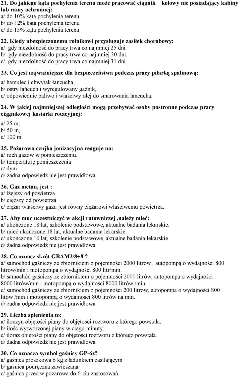 c/ gdy niezdolność do pracy trwa co najmniej 31 dni. 23.