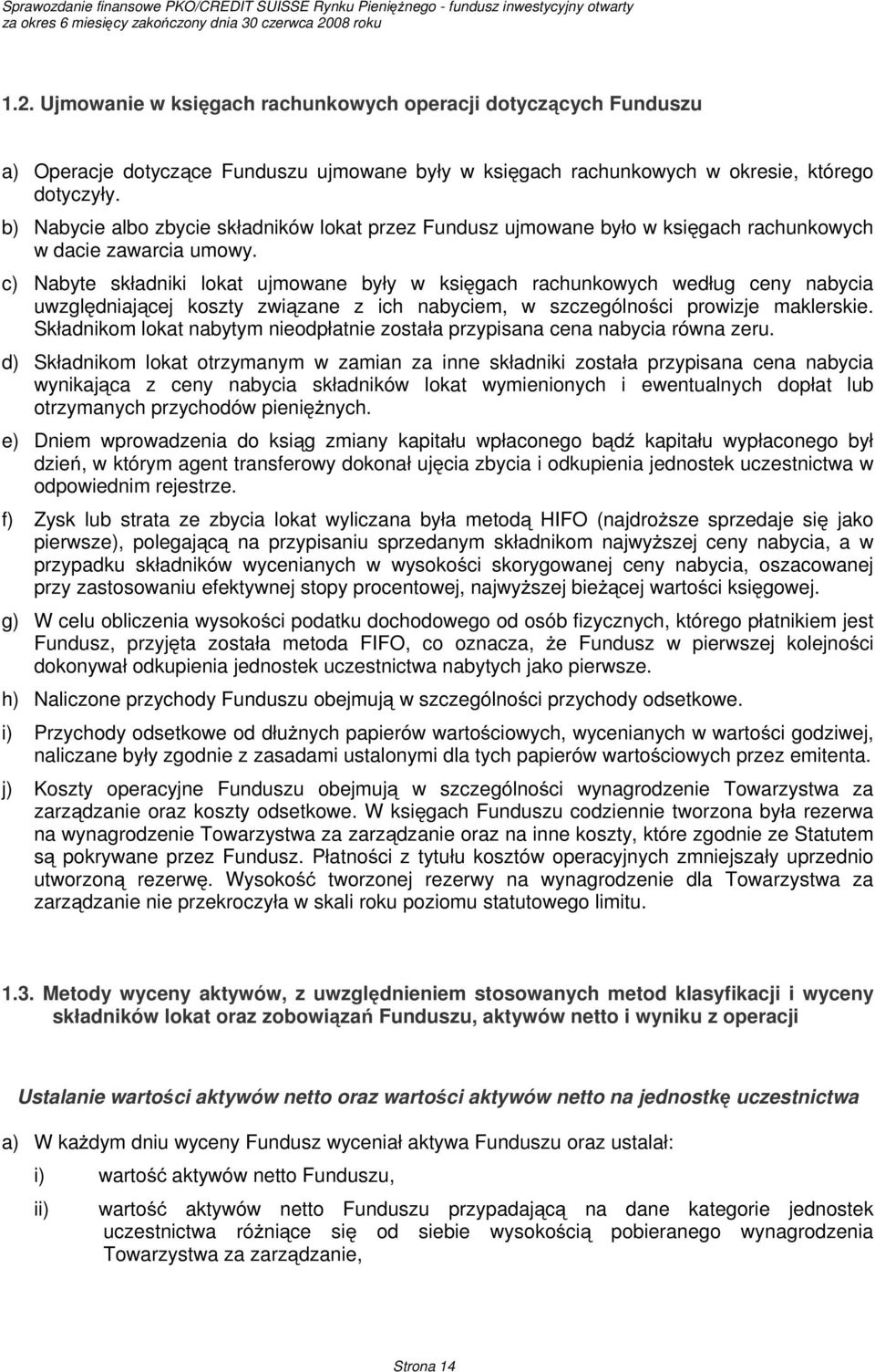 c) Nabyte składniki lokat ujmowane były w księgach rachunkowych według ceny nabycia uwzględniającej koszty związane z ich nabyciem, w szczególności prowizje maklerskie.