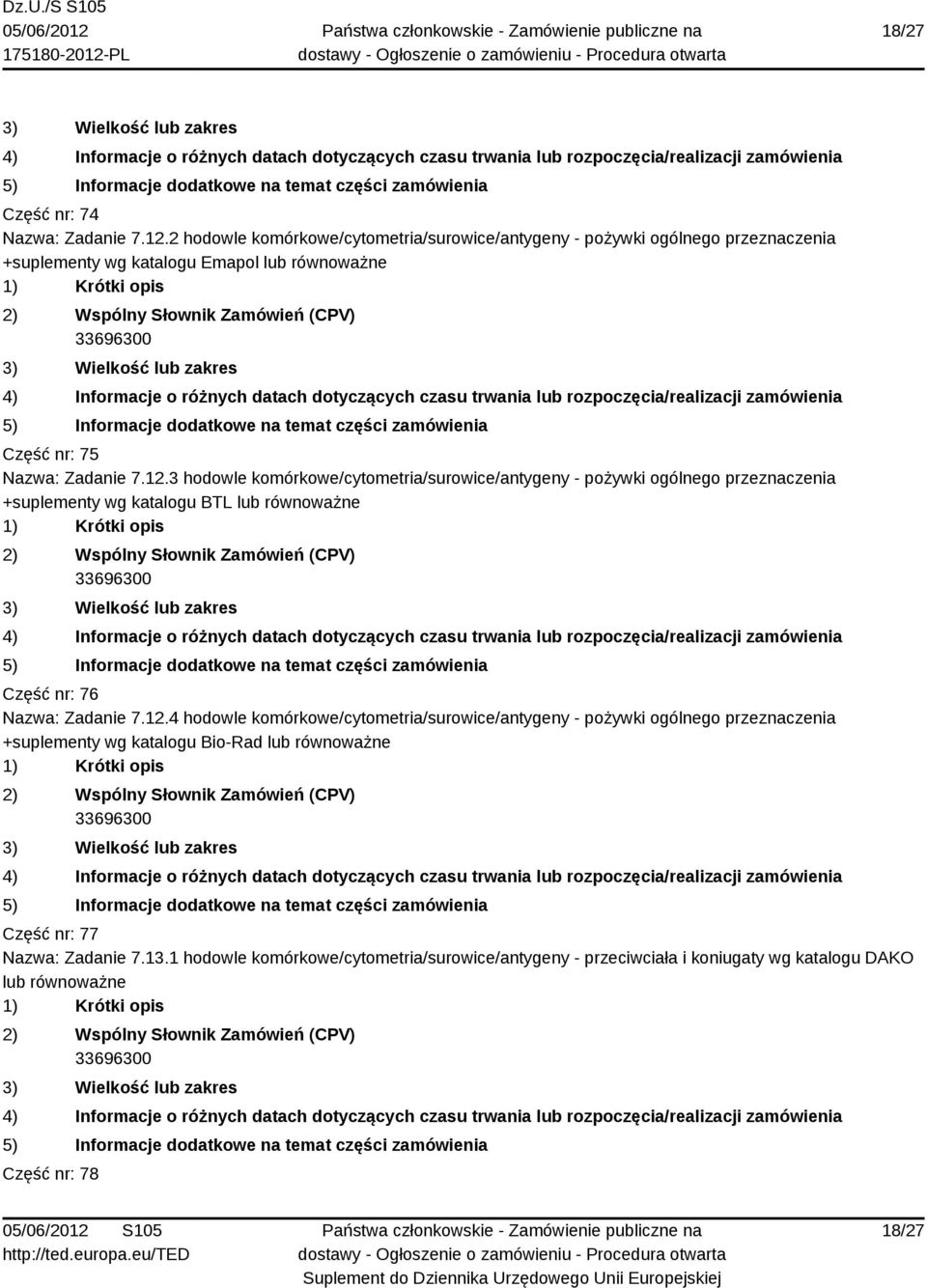 3 hodowle komórkowe/cytometria/surowice/antygeny - pożywki ogólnego przeznaczenia +suplementy wg katalogu BTL lub Część nr: 76 Nazwa: Zadanie 7.12.