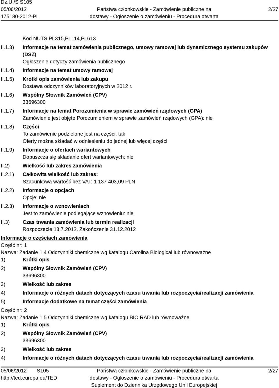 3) Kod NUTS PL315,PL114,PL613 Informacje na temat zamówienia publicznego, umowy ramowej lub dynamicznego systemu zakupów (DSZ) Ogłoszenie dotyczy zamówienia publicznego Informacje na temat umowy