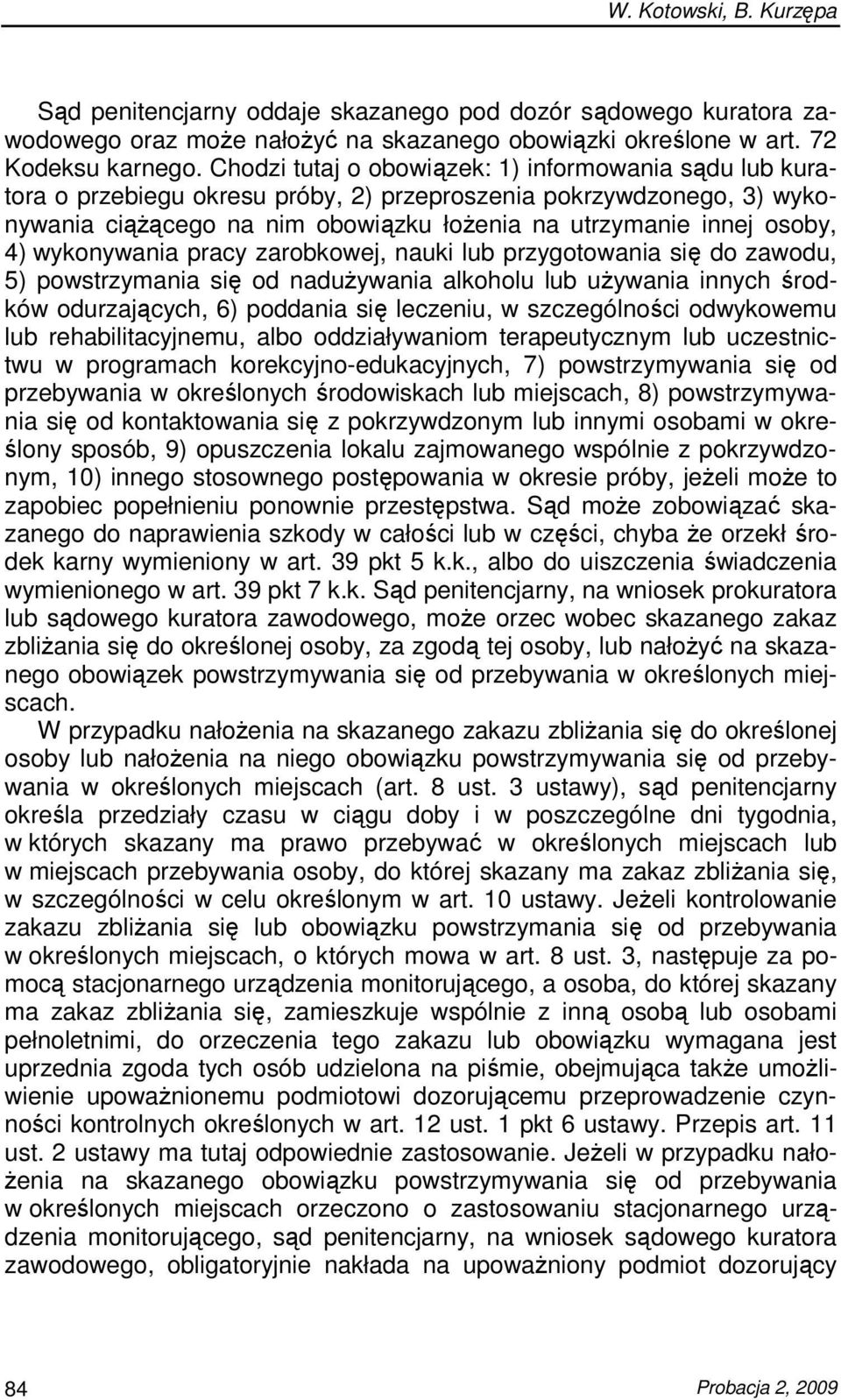 wykonywania pracy zarobkowej, nauki lub przygotowania się do zawodu, 5) powstrzymania się od naduŝywania alkoholu lub uŝywania innych środków odurzających, 6) poddania się leczeniu, w szczególności