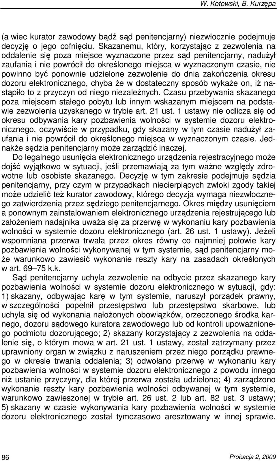 być ponownie udzielone zezwolenie do dnia zakończenia okresu dozoru elektronicznego, chyba Ŝe w dostateczny sposób wykaŝe on, iŝ nastąpiło to z przyczyn od niego niezaleŝnych.