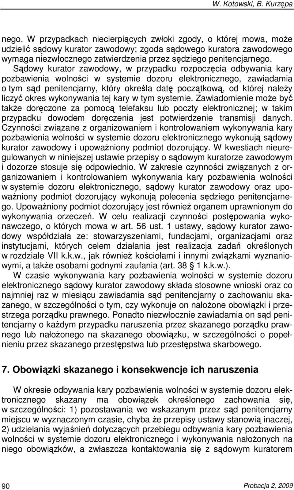 Sądowy kurator zawodowy, w przypadku rozpoczęcia odbywania kary pozbawienia wolności w systemie dozoru elektronicznego, zawiadamia o tym sąd penitencjarny, który określa datę początkową, od której