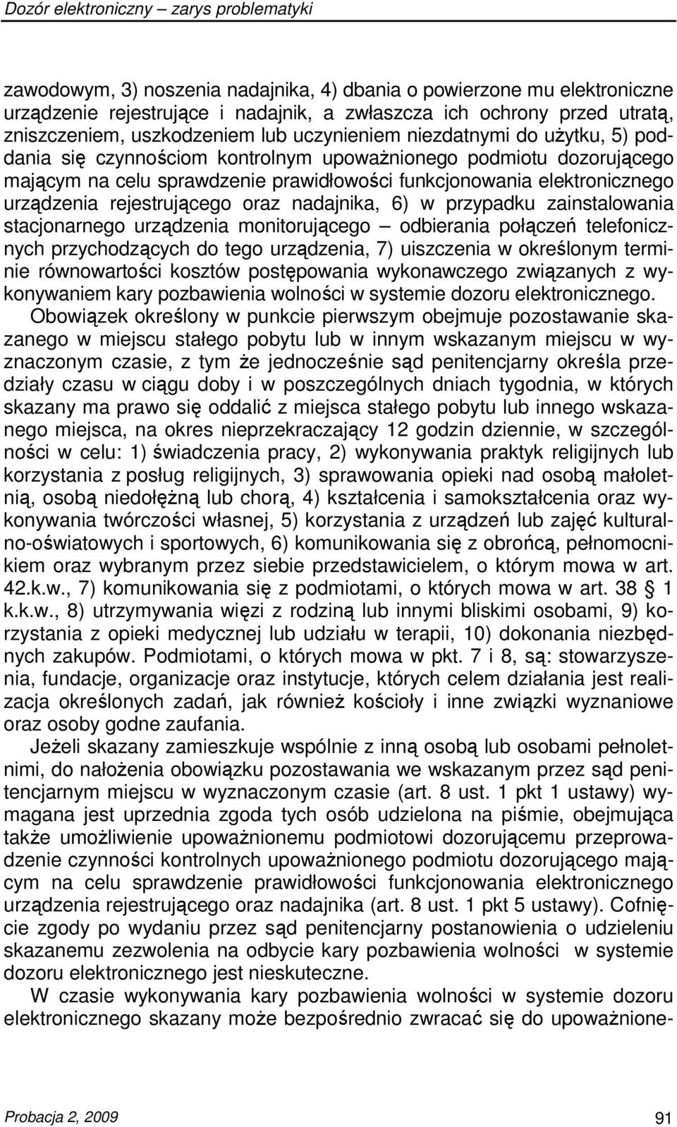 elektronicznego urządzenia rejestrującego oraz nadajnika, 6) w przypadku zainstalowania stacjonarnego urządzenia monitorującego odbierania połączeń telefonicznych przychodzących do tego urządzenia,